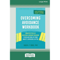 Overcoming Avoidance Workbook: Break the Cycle of Isolation and Avoidant Behaviors to Reclaim Your Life from Anxiety, Depression, or PTSD [Large Prin - Paperback