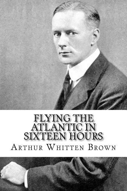 Flying the Atlantic in Sixteen Hours - Paperback