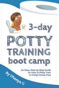 3 Day Potty Training Boot Camp: An Easy, Step-by-Step Guide on How to Potty Train in 3 Days Stress-Free - Paperback