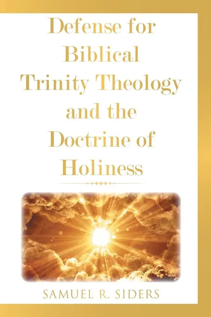 Defense for Biblical Trinity Theology and the Doctrine of Holiness - Paperback