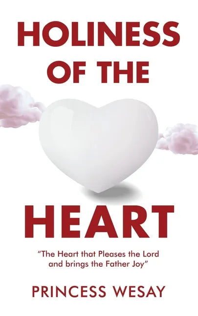 Holiness Of The Heart: The Heart that Pleases the Lord and brings the Father Joy - Paperback