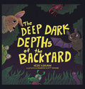 The Deep Dark Depths of the Backyard - Hardcover