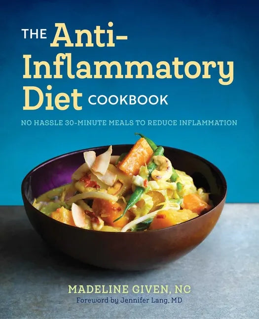 The Anti Inflammatory Diet Cookbook: No Hassle 30-Minute Recipes to Reduce Inflammation - Paperback