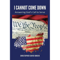 I Cannot Come Down: Answering God's Call to Serve - Paperback