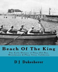 Beach Of The King: The Early History of Playa Del Rey, Westchester, Playa Vista, California - Paperback