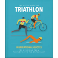 The Little Book of Triathlon: Inspirational Quotes for Everyone from the Novice to the Enthusiast - Hardcover