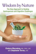 Wisdom by Nature: The New Approach to Healing Gastroparesis and Digestive Challenges - Paperback