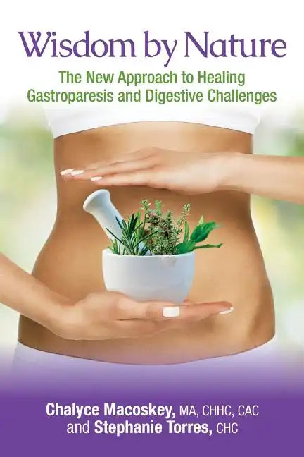 Wisdom by Nature: The New Approach to Healing Gastroparesis and Digestive Challenges - Paperback