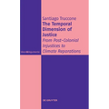 The Temporal Dimension of Justice: From Post-Colonial Injustices to Climate Reparations - Hardcover
