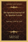 The Spiritual Journal of St. Ignatius Loyola: February, 1544 to 1545 - Paperback