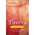Tantra Made Easy: Discover the Path from Sex to Spirit - Paperback