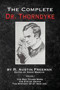 The Complete Dr. Thorndyke - Volume 1: The Red Thumb Mark, The Eye of Osiris and The Mystery of 31 New Inn - Paperback