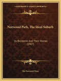 Norwood Park, the Ideal Suburb: Its Residents and Their Homes (1907) - Paperback