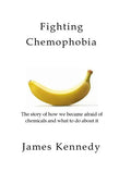 Fighting Chemophobia: A survival guide against marketers who capitalise on our innate fear of chemicals for financial and political gain - Paperback