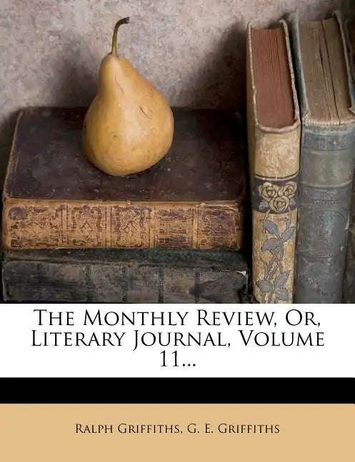 The Monthly Review, Or, Literary Journal, Volume 11... - Paperback