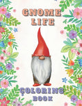 Gnome Life Coloring Book: Garden Gnomes Colouring Activities Adorable Pages for All Ages - Paperback