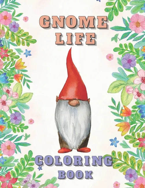 Gnome Life Coloring Book: Garden Gnomes Colouring Activities Adorable Pages for All Ages - Paperback