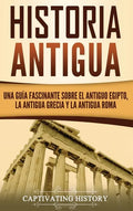 Historia Antigua: Una Guía Fascinante sobre el Antiguo Egipto, la Antigua Grecia y la Antigua Roma - Hardcover