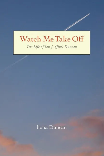 Watch Me Take Off The Life of Ian J. (Jim) Duncan - Paperback