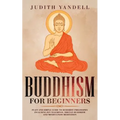 Buddhism for Beginners: Plain and Simple Guide to Buddhist Philosophy Including Zen Teachings, Tibetan Buddhism, and Mindfulness Meditation - Paperback