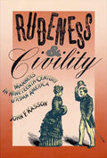 Rudeness and Civility: Manners in Nineteenth-Century Urban America - Paperback