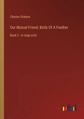 Our Mutual Friend, Birds Of A Feather: Book 2 - in large print - Paperback