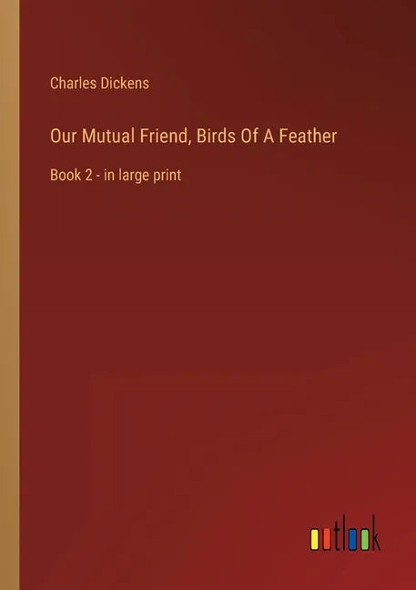 Our Mutual Friend, Birds Of A Feather: Book 2 - in large print - Paperback