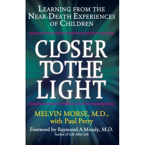 Closer to the Light: Learning From the Near-Death Experiences of Children - Paperback