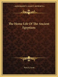 The Home Life of the Ancient Egyptians - Paperback