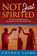 Not Just Spirited: A Mom's Sensational Journey with Sensory Processing Disorder (SPD) - Paperback
