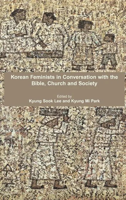 Korean Feminists in Conversation with the Bible, Church and Society - Hardcover