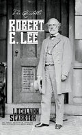 The Quotable Robert E. Lee: Selections From the Writings and Speeches of the South's Most Beloved Civil War General - Hardcover