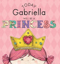 Today Gabriella Will Be a Princess - Hardcover