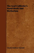 The Leaf-Collector's Hand-Book And Herbarium - Paperback