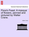 Flora's Feast. a Masque of Flowers, Penned and Pictured by Walter Crane. - Paperback