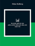 Lud; Jego Zwyczaje, Sposob Zycia, Mowa, Podania, Przyslowia, Obrzedy, Gusla, Zabawy, Piesni, Muzyka I Tance - Paperback