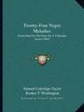 Twenty-Four Negro Melodies: Transcribed For The Piano By S. Coleridge-Taylor (1905) - Paperback