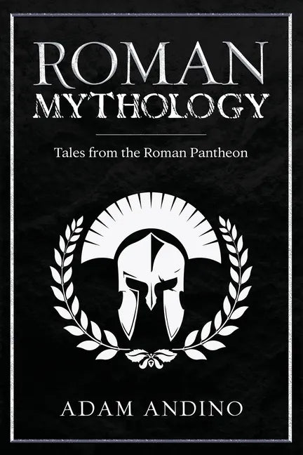 Roman Mythology: Tales From the Roman Pantheon - Paperback