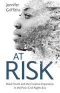 At Risk: Black Youth and the Creative Imperative in the Post-Civil Rights Era - Paperback