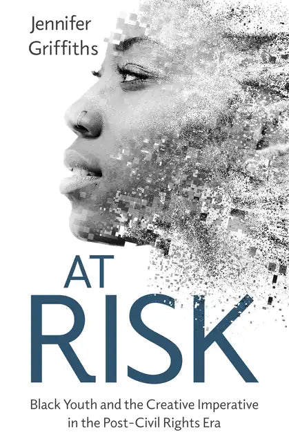 At Risk: Black Youth and the Creative Imperative in the Post-Civil Rights Era - Paperback