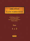 Arkansas Slave Narratives - Parts 1 & 2: A Folk History of Slavery in the United States from Interviews with Former Slaves - Hardcover