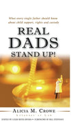 Real Dads Stand Up!: What Every Single Father Should Know About Child Support, Rights and Custody - Paperback