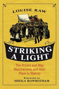 Striking a Light: The Bryant and May Matchwomen and Their Place in History - Paperback