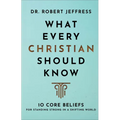 What Every Christian Should Know: 10 Core Beliefs for Standing Strong in a Shifting World - Hardcover