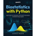 Biostatistics with Python: Apply Python for biostatistics with hands-on biomedical and biotechnology projects - Paperback