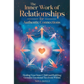 The Inner Work of Relationships for Authentic Connections: Healing Your Inner Child and Building Genuine Emotional Ties from Within - Paperback