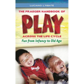 The Praeger Handbook of Play Across the Life Cycle: Fun from Infancy to Old Age - Hardcover