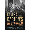 Clara Barton's Civil War: Between Bullet and Hospital - Paperback