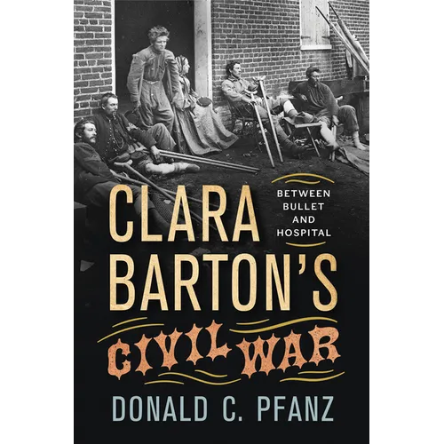 Clara Barton's Civil War: Between Bullet and Hospital - Paperback