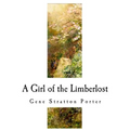 A Girl of the Limberlost: A Classic of Indiana Literature - Paperback